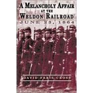A Melancholy Affair at the Weldon Railroad: The Vermont Brigade, June 23, 1864
