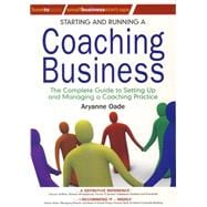 Starting and Running a Coaching Business: The Complete Guide to Setting Up and Managing a Coaching Practice