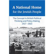 A National Home for the Jewish People The Concept in British Political Thinking and Policy Making 1917-1923