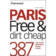 Frommer's<sup><small>TM</small></sup> Paris Free and Dirt Cheap, 1st Edition