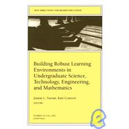Building Robust Learning Environments in Undergraduate Science, Technology, Engineering, and Mathematics: New Directions for Higher Education, No. 119