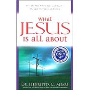 What Jesus Is All About : Meet the Man Whose Life - and Death - Changed the Course of History