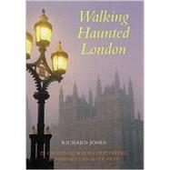Walking Haunted London : 25 Original Walks Exploring London's Ghostly Past