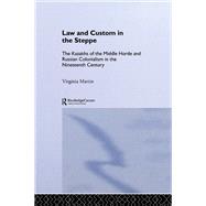 Law and Custom in the Steppe: The Kazakhs of the Middle Horde and Russian Colonialism in the Nineteenth Century