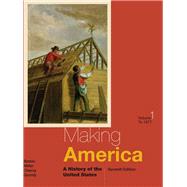 Making America: A History of the United States, Volume I: To 1877