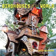 Birdhouses of the World 2015 Wall Calendar