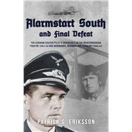 Alarmstart South and Final Defeat The German Fighter Pilot's Experience in the Mediterranean Theatre 1941-44 and Normandy, Norway and Germany 1944-45