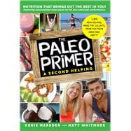 The Paleo Primer (A Second Helping) A Jump-Start Guide to Losing Body Fat and Living Primally