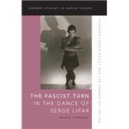The Fascist Turn in the Dance of Serge Lifar Interwar French Ballet and the German Occupation