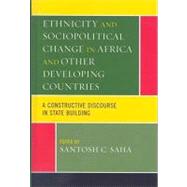 Ethnicity and Sociopolitical Change in Africa and Other Developing Countries A Constructive Discourse in State Building