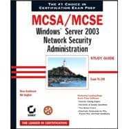 MCSA/MCSE: Windows<sup>®</sup> Server 2003 Network Security Administration Study Guide: Exam 70-299