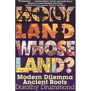 Holy Land, Whose Land? : Modern Dilemma, Ancient Roots