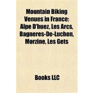 Mountain Biking Venues in France : Alpe D'huez, les Arcs, Bagnères-de-Luchon, Morzine, les Gets