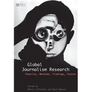 Global Journalism Research Theories, Methods, Findings, Future