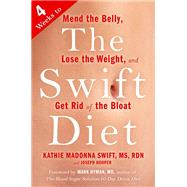 The Swift Diet 4 Weeks to Mend the Belly, Lose the Weight, and Get Rid of the Bloat