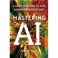 Mastering AI A Survival Guide to Our Superpowered Future
