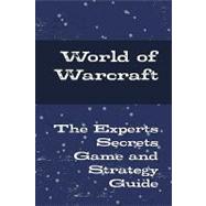 World of Warcraft - the Experts Secrets Game and Strategy Guide
