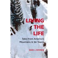 Living the Life Tales from America's Mountains & Ski Towns