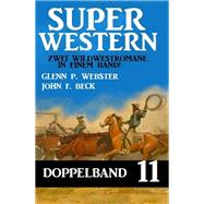 Super Western Doppelband 11 - Zwei Wildwestromane in einem Band!