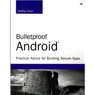 Bulletproof Android Practical Advice for Building Secure Apps