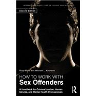 How to Work with Sex Offenders: A Handbook for Criminal Justice, Human Service, and Mental Health Professionals