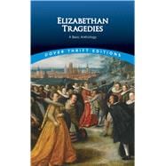 Elizabethan Tragedies A Basic Anthology