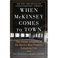 When McKinsey Comes to Town The Hidden Influence of the World's Most Powerful Consulting Firm