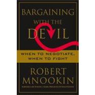 Bargaining with the Devil : When to Negotiate, When to Fight