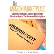 The Amazon Marketplace: Getting Started on Selling Your Retail Merchandise in the Amazon Marketplace