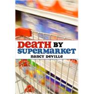 Death by Supermarket : The Fattening, Dumbing down, and Poisoning of America