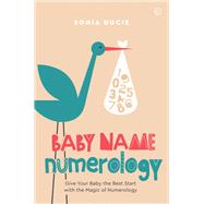 Baby Name Numerology Give Your Baby the Best Start with the Magic of Numbers