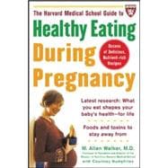 The Harvard Medical School Guide to Healthy Eating During Pregnancy