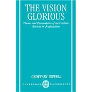 The Vision Glorious Themes and Personalities of the Catholic Revival in Anglicanism
