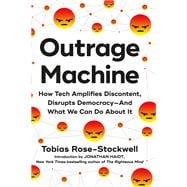 Outrage Machine How Tech Amplifies Discontent, Disrupts Democracy—And What We Can Do About It