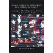 From a Culture of Dependency to a Culture of Success : Focusing on What's Right about America and the American People