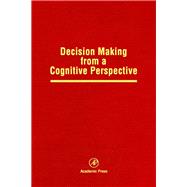 Decision Making from a Cognitive Perspective : Advances in Research and Theory
