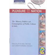 Pleasure and the Nation The History, Politics and Consumption of Public Culture in India