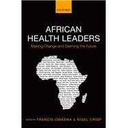 African Health Leaders Making Change and Claiming the Future