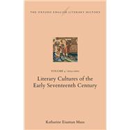 The Oxford English Literary History Volume 4. 1603–1660: Literary Cultures of the Early Seventeenth Century