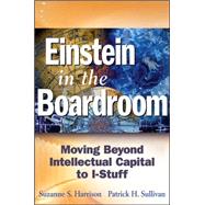 Einstein in the Boardroom : Moving Beyond Intellectual Capital to I-Stuff