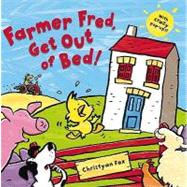 Farmer Fred, Get Out of Bed!