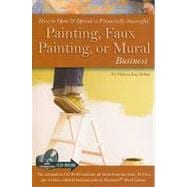 How to Open & Operate a Financially Successful Painting, Faux Painting, or Mural Business