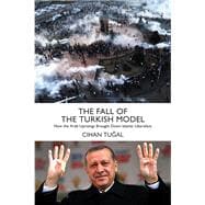 The Fall of the Turkish Model How the Arab Uprisings Brought Down Islamic Liberalism