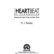 Heartbeat of Evangelism : Keeping the Main Thing, The Main Thing