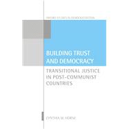 Building Trust and Democracy Transitional Justice in Post-Communist Countries