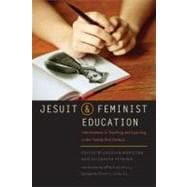 Jesuit and Feminist Education Intersections in Teaching and Learning for the Twenty-first Century