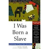 I Was Born a Slave An Anthology of Classic Slave Narratives: 1849-1866