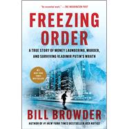 Freezing Order A True Story of Money Laundering, Murder, and Surviving Vladimir Putin's Wrath