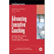 Advancing Executive Coaching : Setting the Course for Successful Leadership Coaching