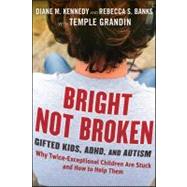 Bright Not Broken Gifted Kids, ADHD, and Autism